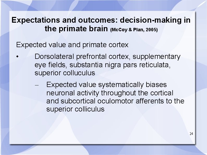 Expectations and outcomes: decision-making in the primate brain (Mc. Coy & Plan, 2005) Expected