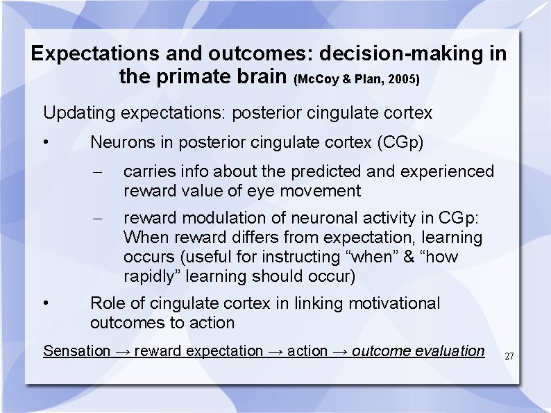 Expectations and outcomes: decision-making in the primate brain (Mc. Coy & Plan, 2005) Updating