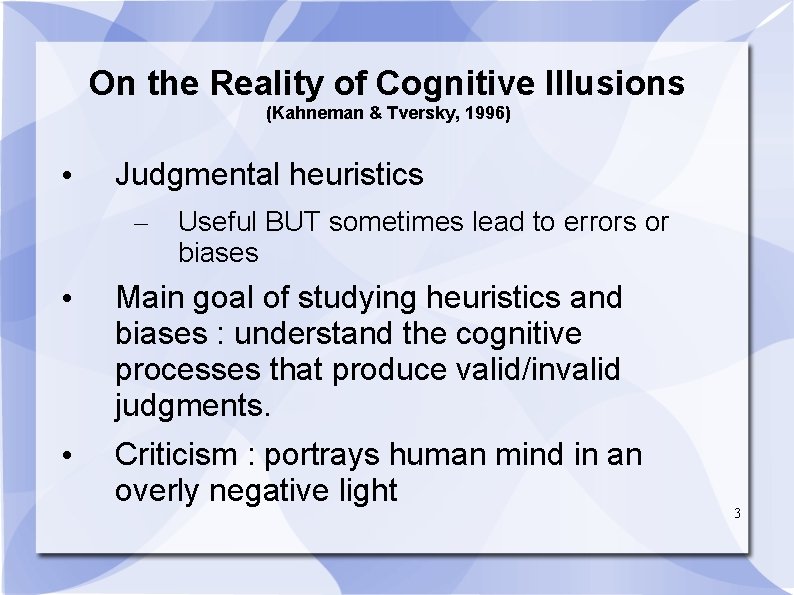 On the Reality of Cognitive Illusions (Kahneman & Tversky, 1996) • Judgmental heuristics –