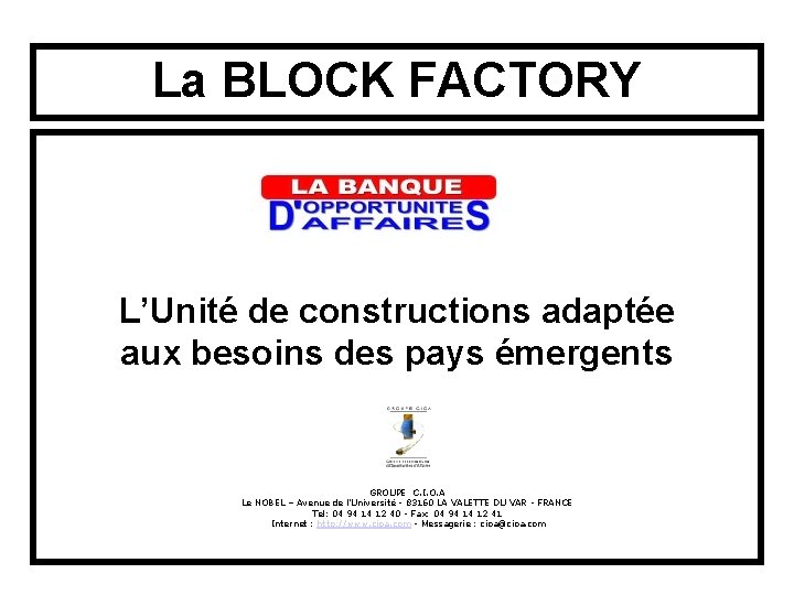 La BLOCK FACTORY L’Unité de constructions adaptée aux besoins des pays émergents GROUPE C.