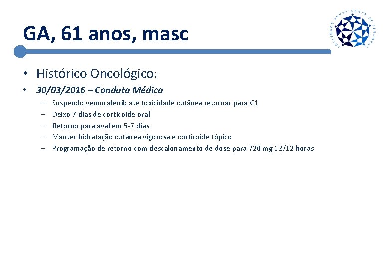 GA, 61 anos, masc • Histórico Oncológico: • 30/03/2016 – Conduta Médica – –