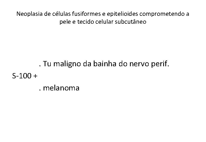Neoplasia de células fusiformes e epitelioides comprometendo a pele e tecido celular subcutâneo .