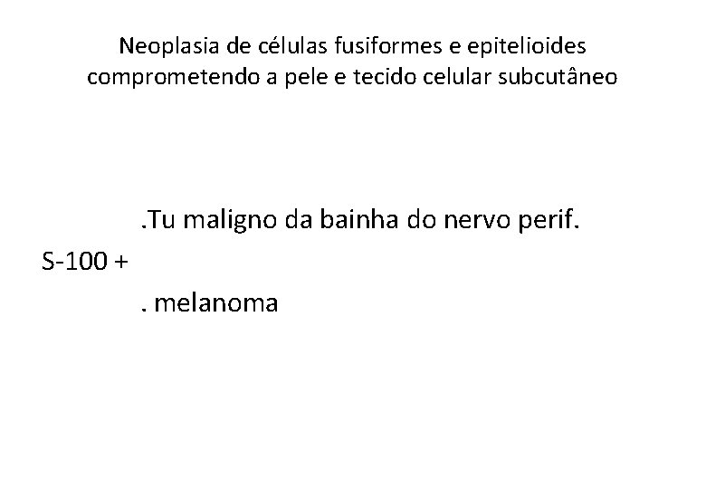 Neoplasia de células fusiformes e epitelioides comprometendo a pele e tecido celular subcutâneo .