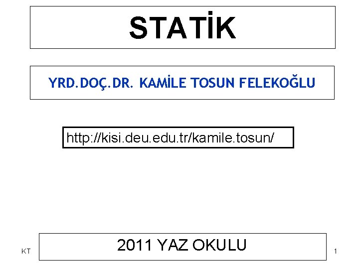 STATİK YRD. DOÇ. DR. KAMİLE TOSUN FELEKOĞLU http: //kisi. deu. edu. tr/kamile. tosun/ KT