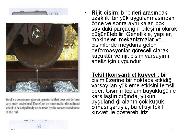  • Rijit cisim: birbirleri arasındaki uzaklık, bir yük uygulanmasından önce ve sonra aynı