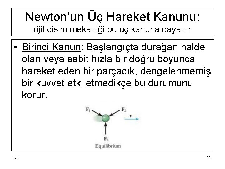 Newton’un Üç Hareket Kanunu: rijit cisim mekaniği bu üç kanuna dayanır • Birinci Kanun: