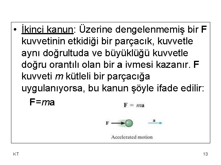  • İkinci kanun: Üzerine dengelenmemiş bir F kuvvetinin etkidiği bir parçacık, kuvvetle aynı