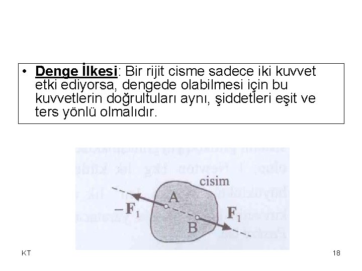  • Denge İlkesi: Bir rijit cisme sadece iki kuvvet etki ediyorsa, dengede olabilmesi