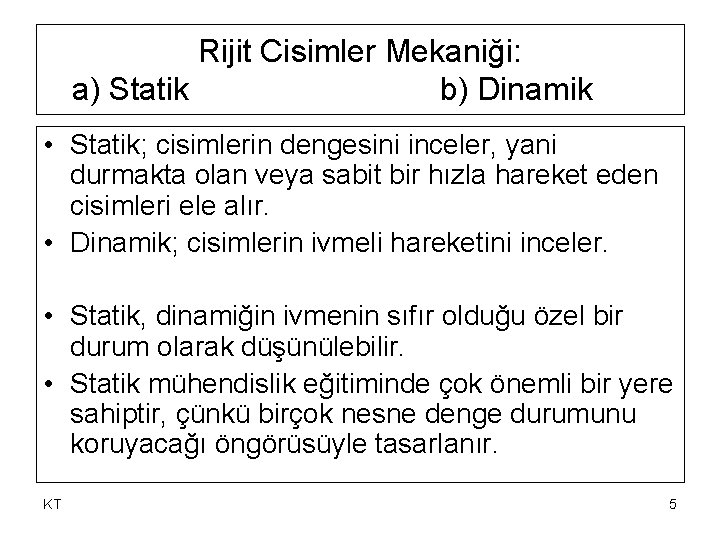 Rijit Cisimler Mekaniği: a) Statik b) Dinamik • Statik; cisimlerin dengesini inceler, yani durmakta