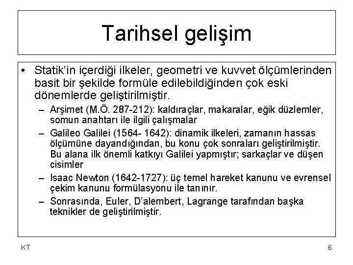 Tarihsel gelişim • Statik’in içerdiği ilkeler, geometri ve kuvvet ölçümlerinden basit bir şekilde formüle