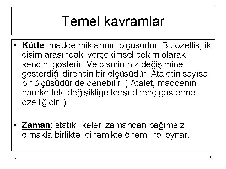 Temel kavramlar • Kütle: madde miktarının ölçüsüdür. Bu özellik, iki cisim arasındaki yerçekimsel çekim