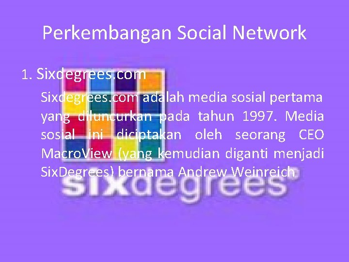 Perkembangan Social Network 1. Sixdegrees. com adalah media sosial pertama yang diluncurkan pada tahun