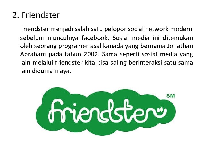 2. Friendster menjadi salah satu pelopor social network modern sebelum munculnya facebook. Sosial media