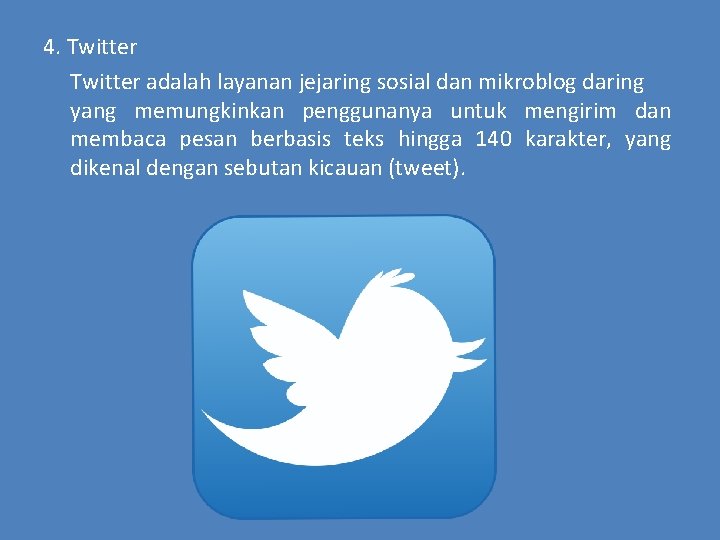 4. Twitter adalah layanan jejaring sosial dan mikroblog daring yang memungkinkan penggunanya untuk mengirim