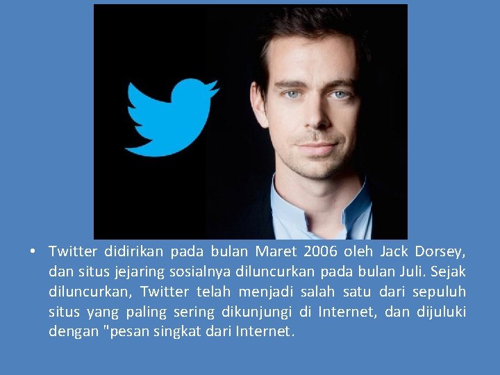  • Twitter didirikan pada bulan Maret 2006 oleh Jack Dorsey, dan situs jejaring