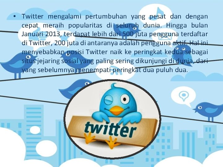  • Twitter mengalami pertumbuhan yang pesat dan dengan cepat meraih popularitas di seluruh