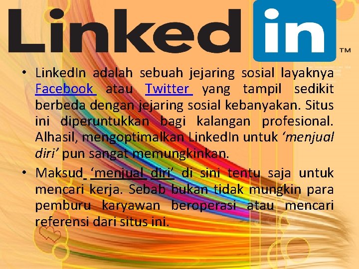  • Linked. In adalah sebuah jejaring sosial layaknya Facebook atau Twitter yang tampil