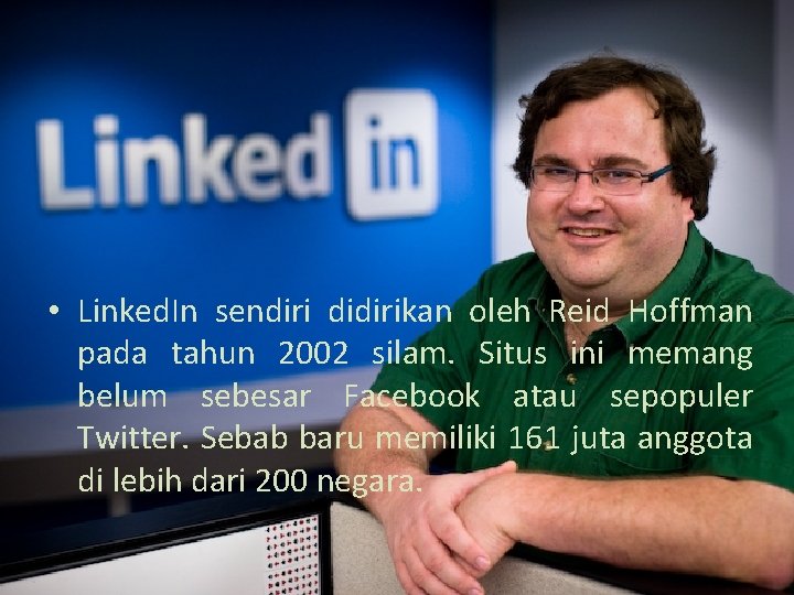  • Linked. In sendiri didirikan oleh Reid Hoffman pada tahun 2002 silam. Situs
