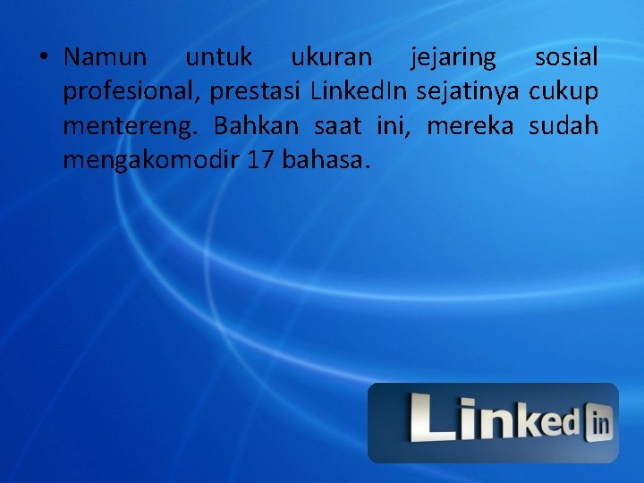  • Namun untuk ukuran jejaring sosial profesional, prestasi Linked. In sejatinya cukup mentereng.