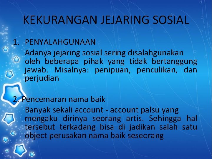 KEKURANGAN JEJARING SOSIAL 1. PENYALAHGUNAAN Adanya jejaring sosial sering disalahgunakan oleh beberapa pihak yang