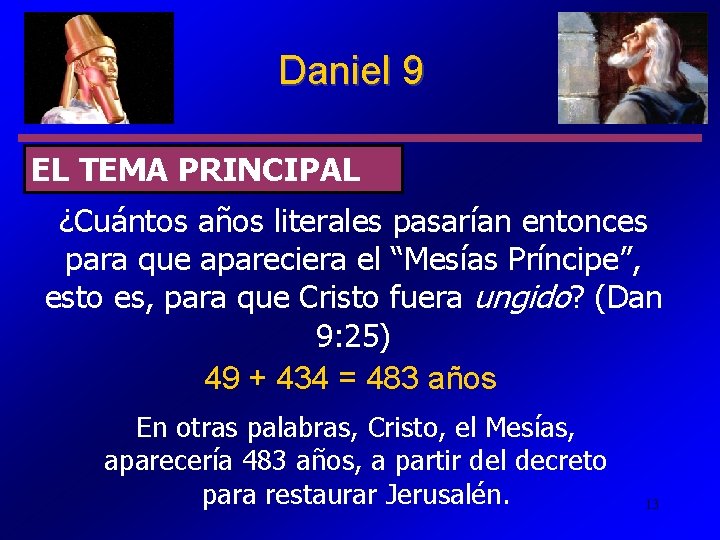 Daniel 9 EL TEMA PRINCIPAL ¿Cuántos años literales pasarían entonces para que apareciera el
