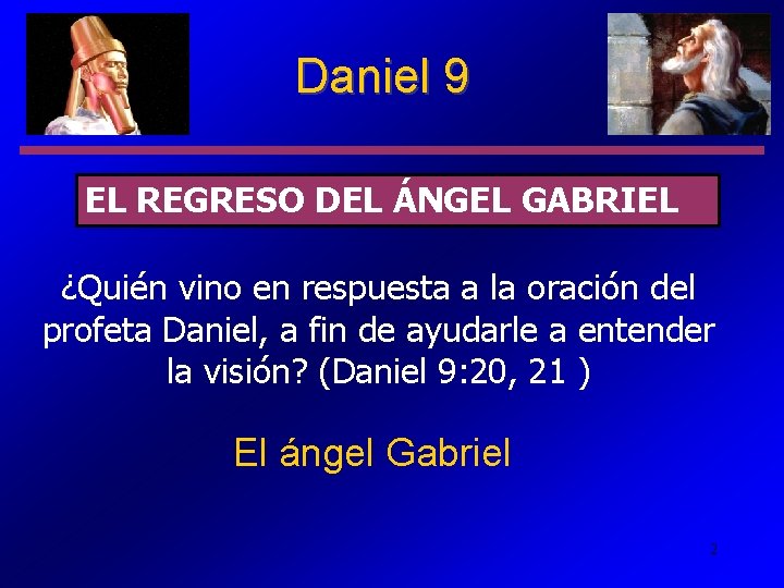 Daniel 9 EL REGRESO DEL ÁNGEL GABRIEL ¿Quién vino en respuesta a la oración