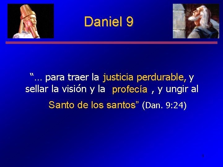 Daniel 9 “… para traer la justicia perdurable, y sellar la visión y la