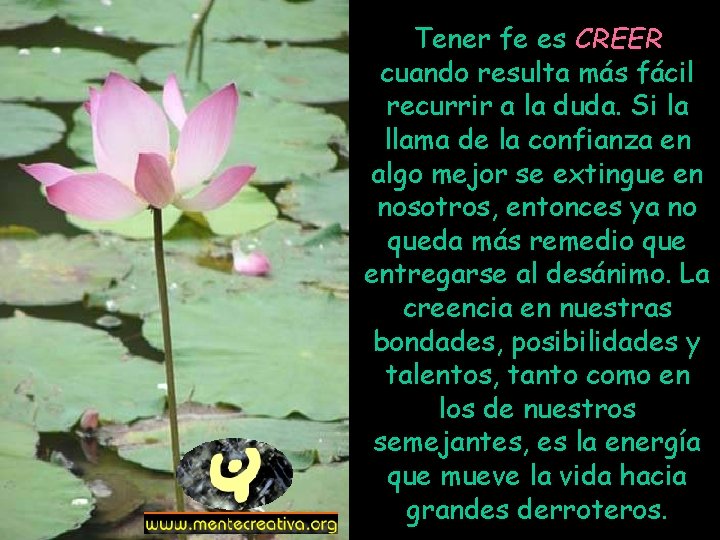 Tener fe es CREER cuando resulta más fácil recurrir a la duda. Si la