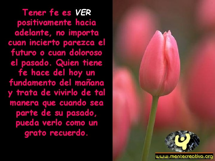 Tener fe es VER positivamente hacia adelante, no importa cuan incierto parezca el futuro