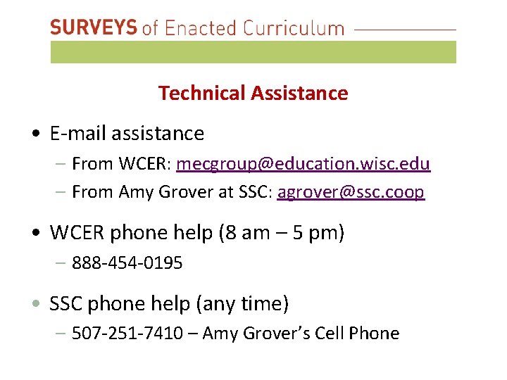 Technical Assistance • E-mail assistance – From WCER: mecgroup@education. wisc. edu – From Amy
