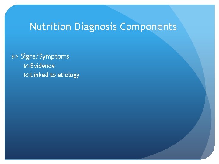 Nutrition Diagnosis Components Signs/Symptoms Evidence Linked to etiology 