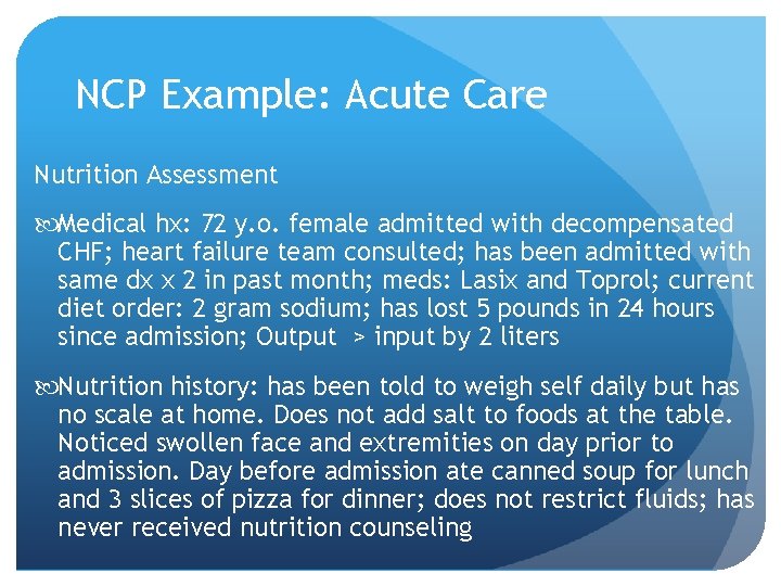NCP Example: Acute Care Nutrition Assessment Medical hx: 72 y. o. female admitted with