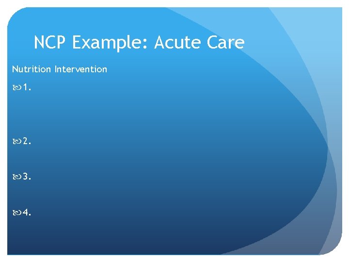 NCP Example: Acute Care Nutrition Intervention 1. 2. 3. 4. 