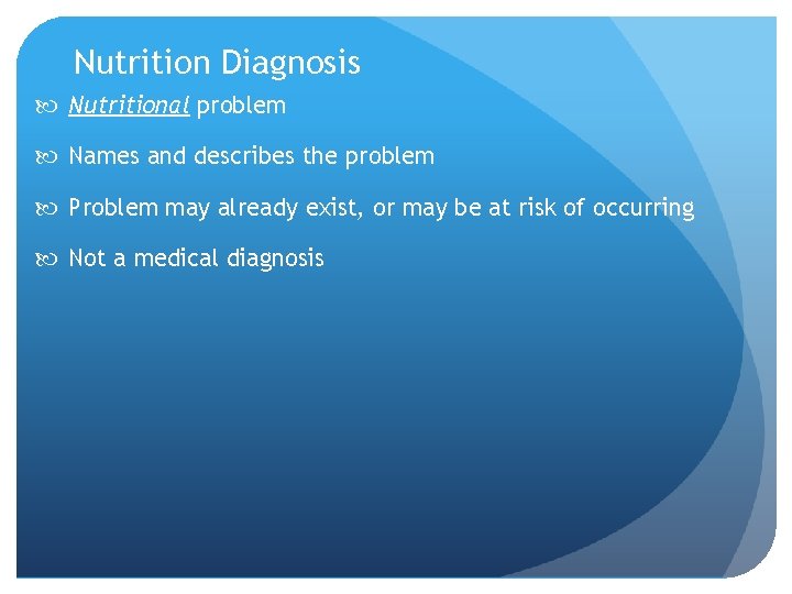 Nutrition Diagnosis Nutritional problem Names and describes the problem Problem may already exist, or