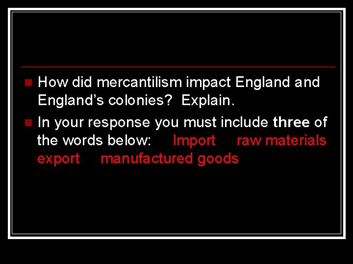 How did mercantilism impact England’s colonies? Explain. n In your response you must include