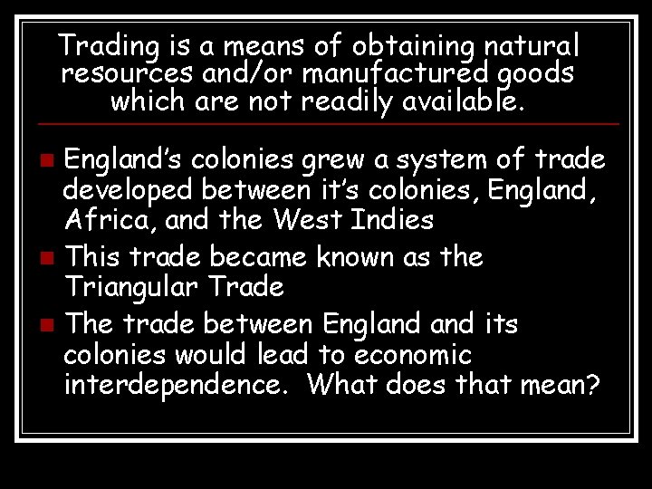 Trading is a means of obtaining natural resources and/or manufactured goods which are not