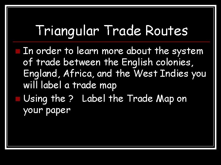 Triangular Trade Routes In order to learn more about the system of trade between