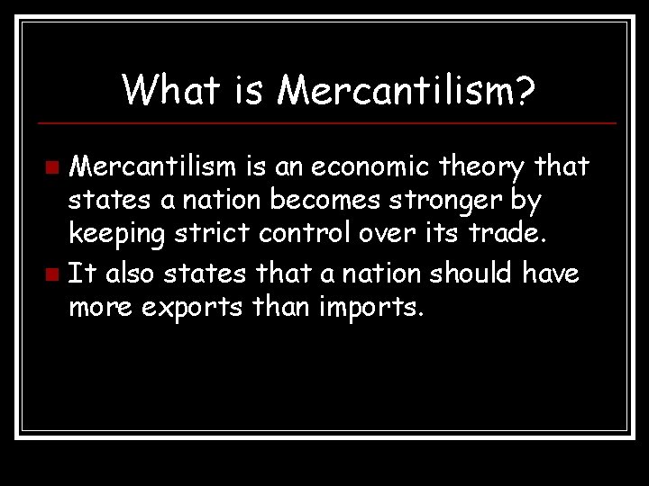 What is Mercantilism? Mercantilism is an economic theory that states a nation becomes stronger
