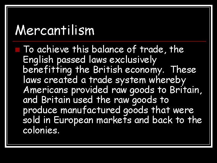 Mercantilism n To achieve this balance of trade, the English passed laws exclusively benefitting