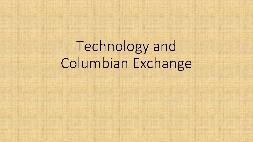 Technology and Columbian Exchange 