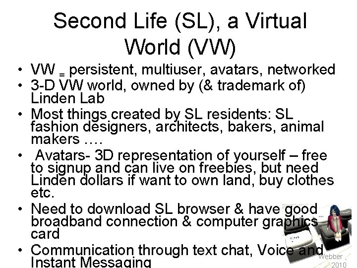 Second Life (SL), a Virtual World (VW) • VW = persistent, multiuser, avatars, networked