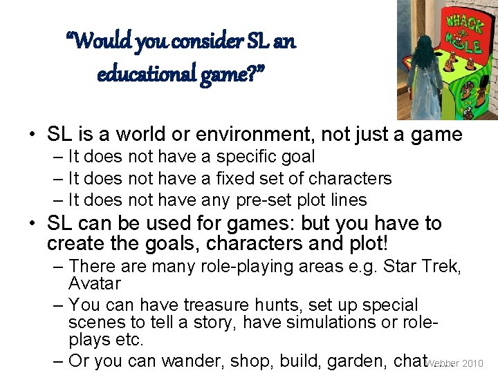 “Would you consider SL an educational game? ” • SL is a world or