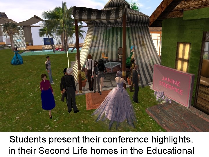 Students present their conference highlights, in their Second Life homes in the Educational 