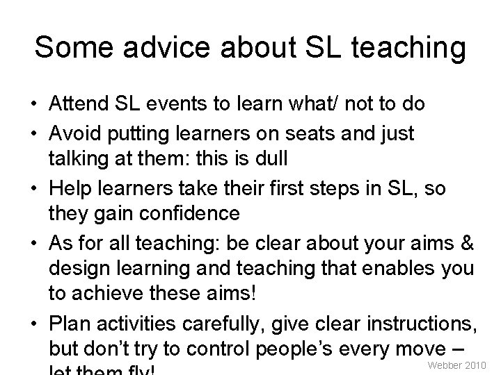 Some advice about SL teaching • Attend SL events to learn what/ not to