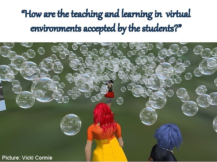 “How are the teaching and learning in virtual environments accepted by the students? ”
