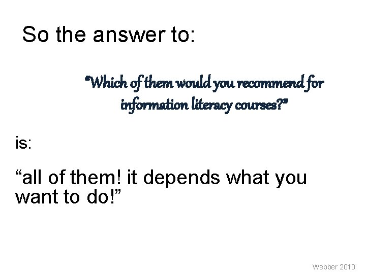 So the answer to: “Which of them would you recommend for information literacy courses?