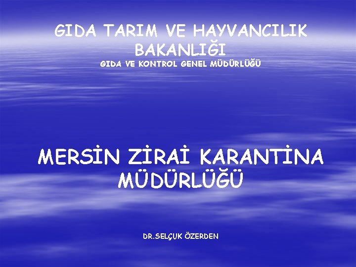 GIDA TARIM VE HAYVANCILIK BAKANLIĞI GIDA VE KONTROL GENEL MÜDÜRLÜĞÜ MERSİN ZİRAİ KARANTİNA MÜDÜRLÜĞÜ