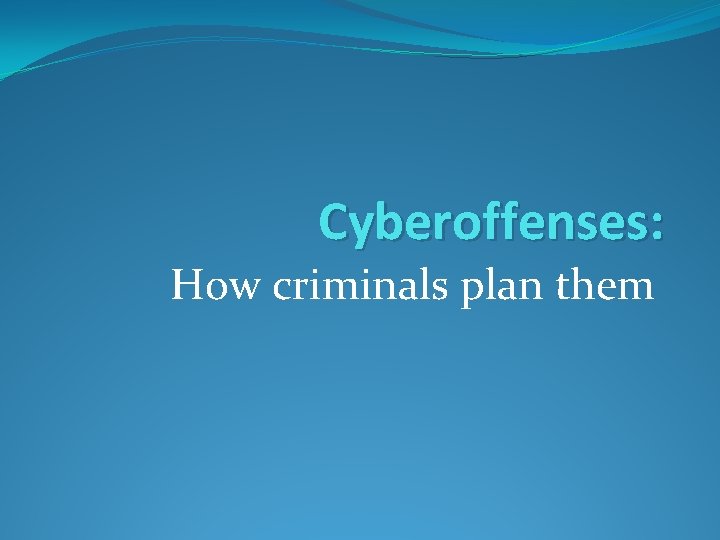 Cyberoffenses: How criminals plan them 