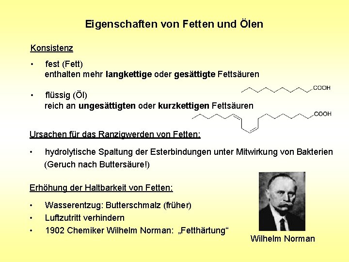 Eigenschaften von Fetten und Ölen Konsistenz • fest (Fett) enthalten mehr langkettige oder gesättigte Eigenschaften von Fetten und Ölen Konsistenz • fest (Fett) enthalten mehr langkettige oder gesättigte