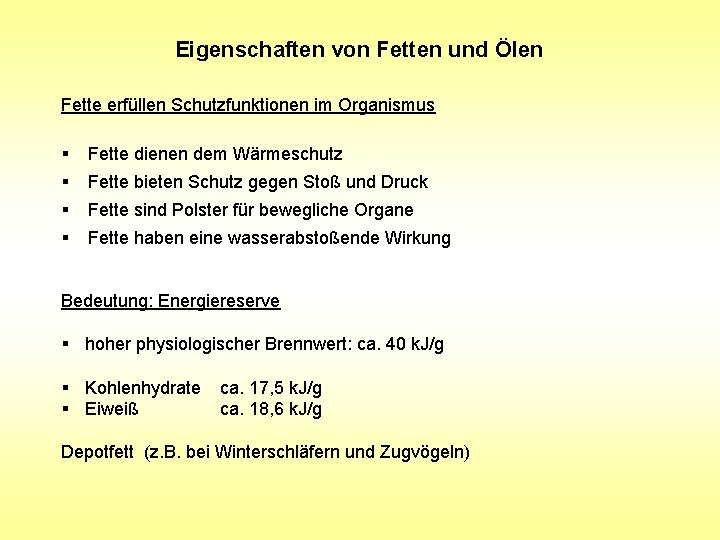 Eigenschaften von Fetten und Ölen Fette erfüllen Schutzfunktionen im Organismus § Fette dienen dem Eigenschaften von Fetten und Ölen Fette erfüllen Schutzfunktionen im Organismus § Fette dienen dem